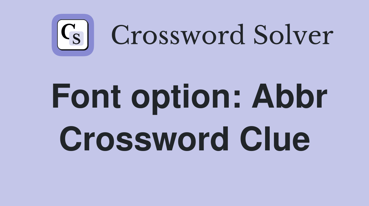 Font option: Abbr. - Crossword Clue Answers - Crossword Solver